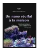 LIBRAIRIE - Un Nano Récifal À La Maison - Guide Pratique